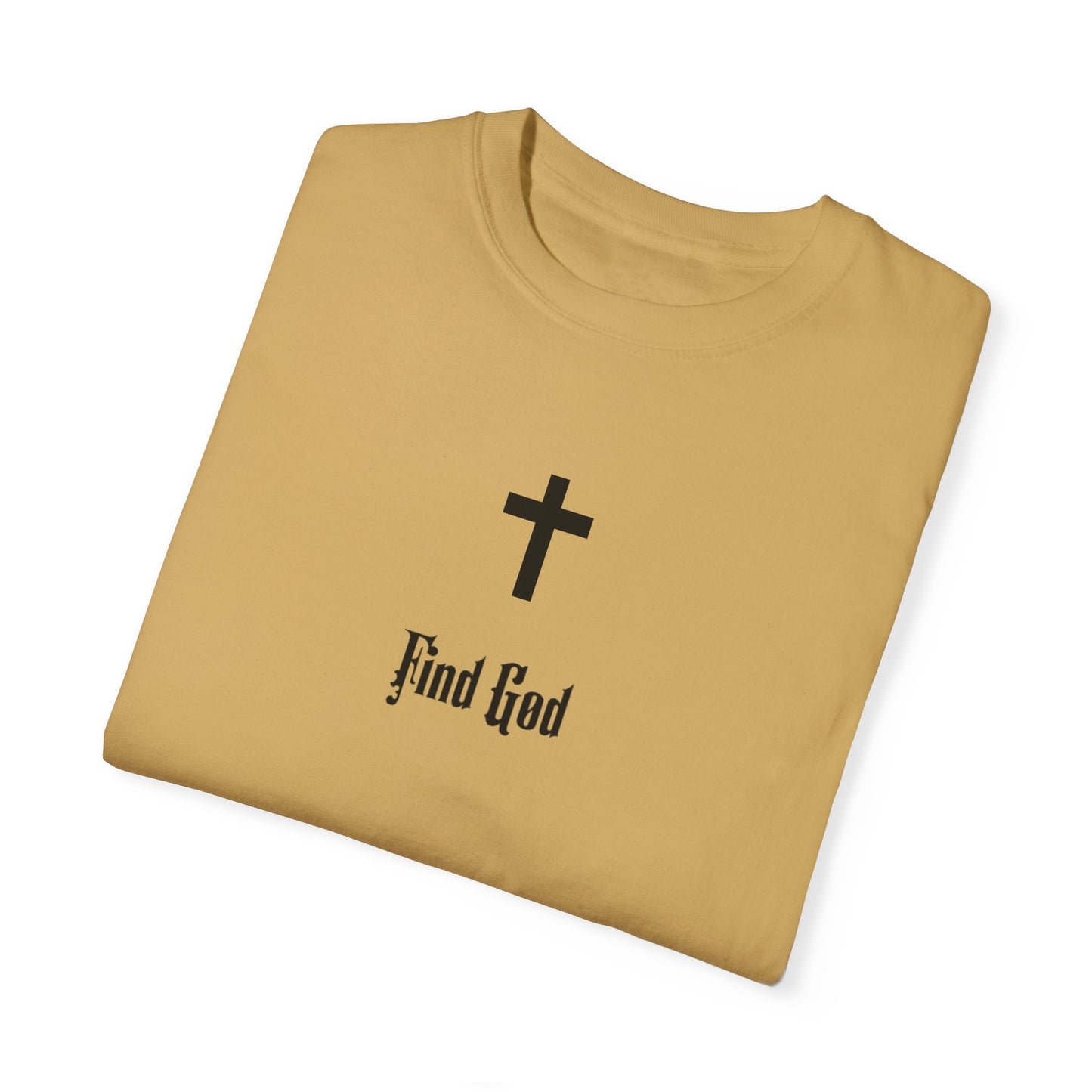 Find God Unisex Garment-Dyed T-Shirt - Faith Inspired Tee