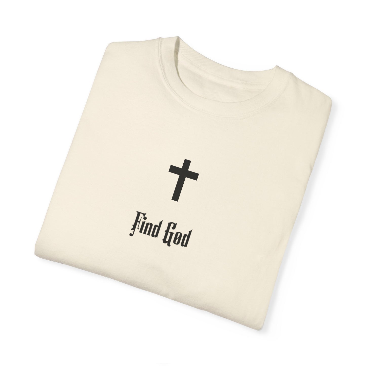 Find God Unisex Garment-Dyed T-Shirt - Faith Inspired Tee