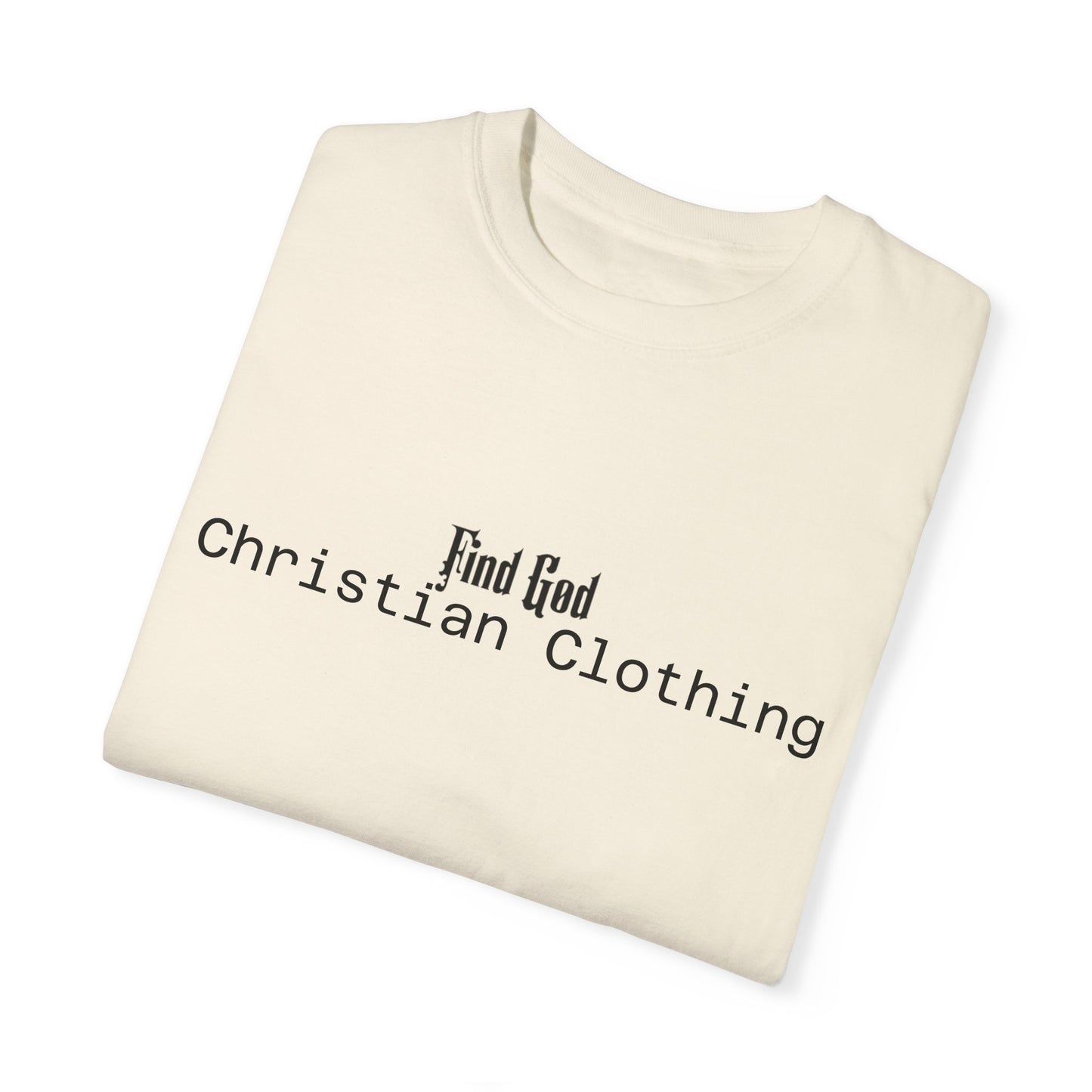 Find God Unisex Garment-Dyed T-Shirt | Christian Clothing for Everyday Wear