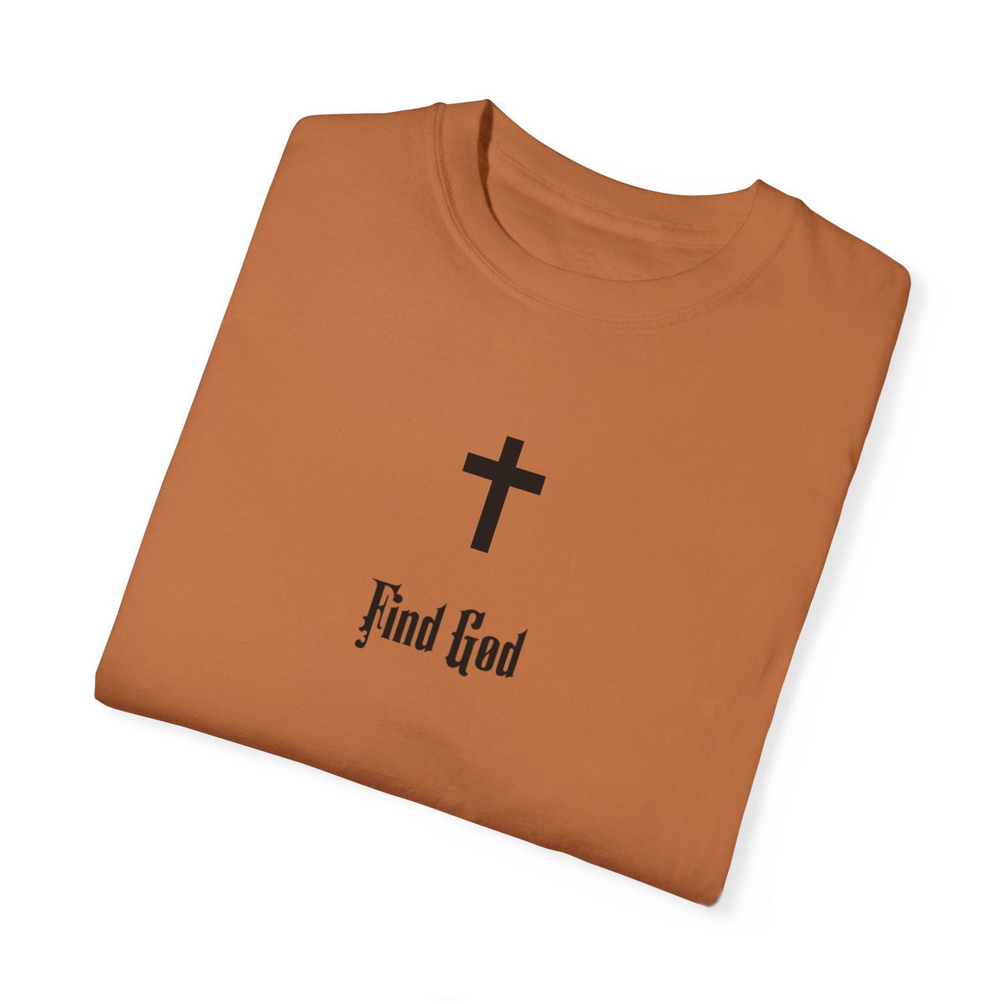 Find God Unisex Garment-Dyed T-Shirt - Faith Inspired Tee