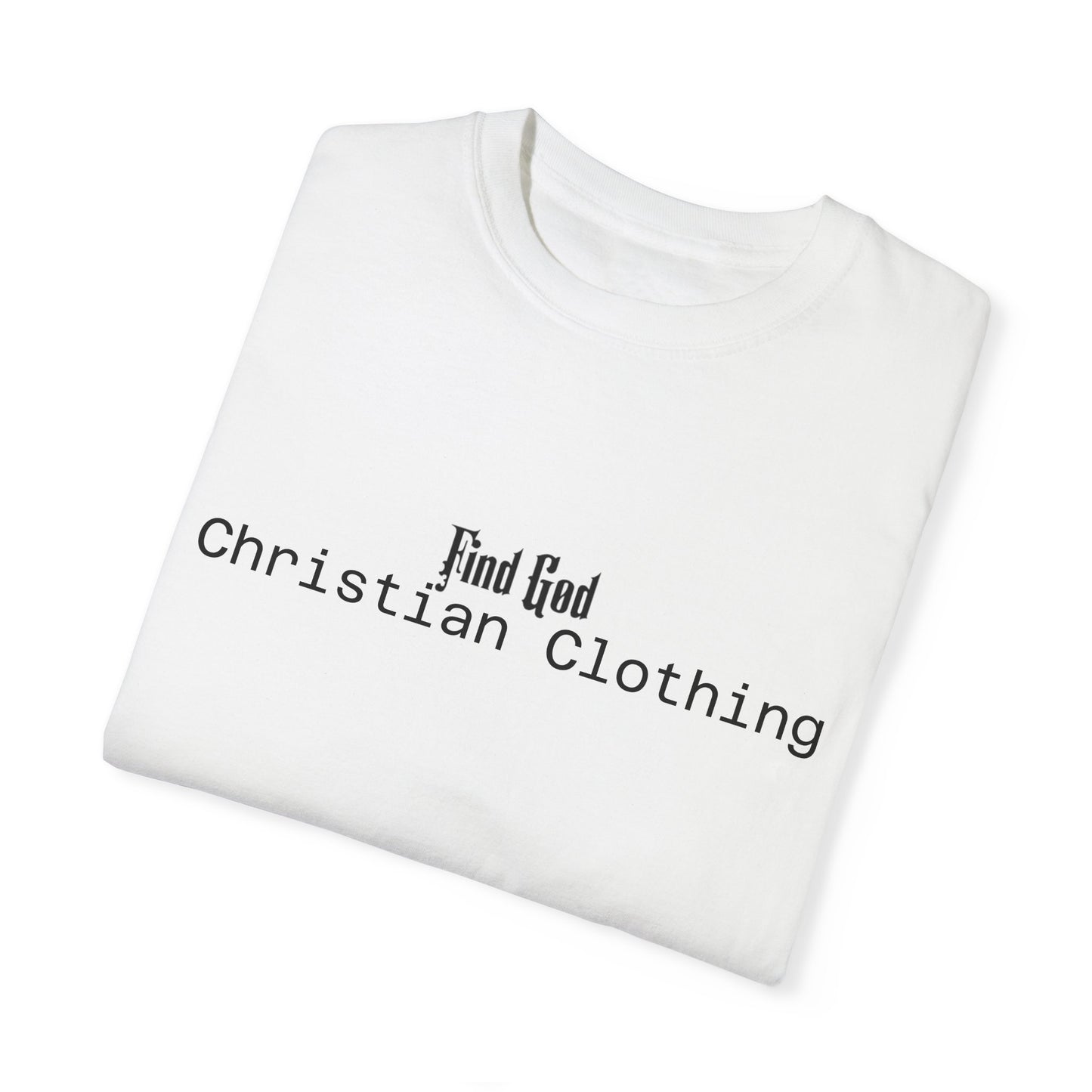 Find God Unisex Garment-Dyed T-Shirt | Christian Clothing for Everyday Wear